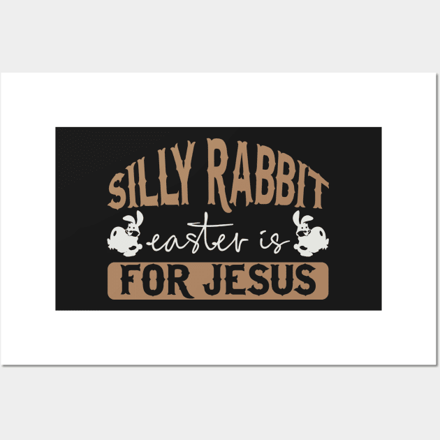 Silly Rabbit Easter is for Jesus Wall Art by TheMegaStore